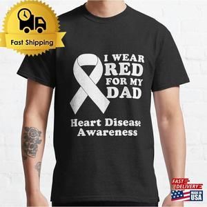 I Wear Red For My Dad Heart Disease Awareness Month Classic T-Shirt